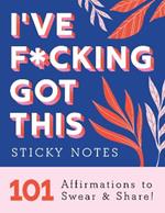 I've F*cking Got This Sticky Notes: 101 Affirmations to Swear and Share!