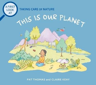 This Is Our Planet: Taking Care of Nature - Pat Thomas - cover