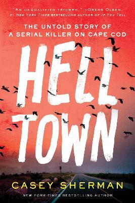 Helltown: The Untold Story of a Serial Killer on Cape Cod - Casey Sherman - cover