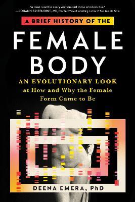 A Brief History of the Female Body: An Evolutionary Look at How and Why the Female Form Came to Be - Dr. Deena Emera - cover