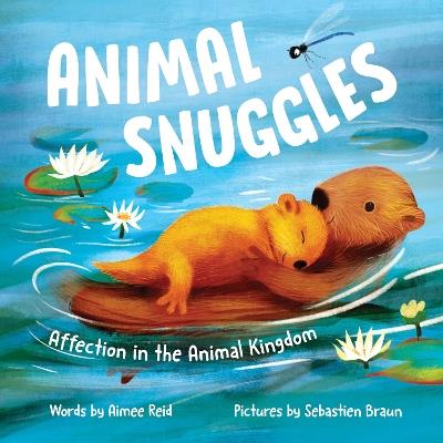 Animal Snuggles: Affection in the Animal Kingdom - Aimee Reid - cover