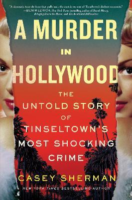 A Murder in Hollywood: The Untold Story of Tinseltown's Most Shocking Crime - Casey Sherman - cover