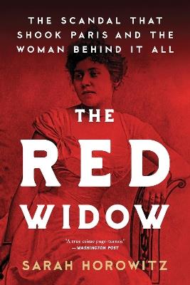 The Red Widow: The Scandal that Shook Paris and the Woman Behind it All - Sarah Horowitz - cover