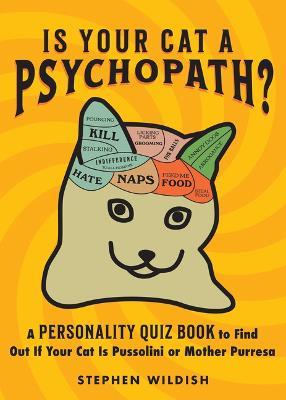Is Your Cat a Psychopath?: A Personality Quiz Book to Find Out If Your Cat Is Pussolini or Mother Purresa - Stephen Wildish - cover