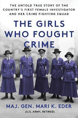 The Girls Who Fought Crime: The Untold True Story of the Country's First Female Investigator and Her Crime Fighting Squad - Mari K. Eder - cover