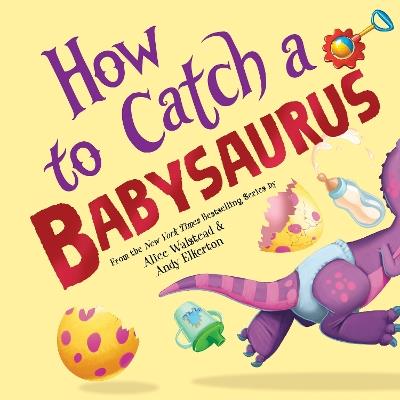 How to Catch a Babysaurus - Alice Walstead - cover