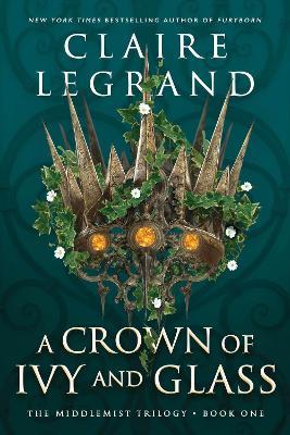 A Crown of Ivy and Glass - Claire Legrand - cover