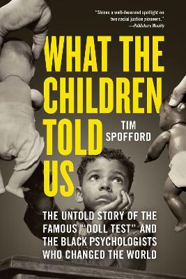 What the Children Told Us: The Untold Story of the Famous "Doll Test" and the Black Psychologists Who Changed the World - Tim Spofford - cover