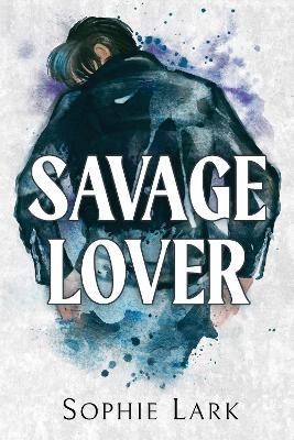 Savage Lover: A Dark Mafia Romance - Sophie Lark - cover