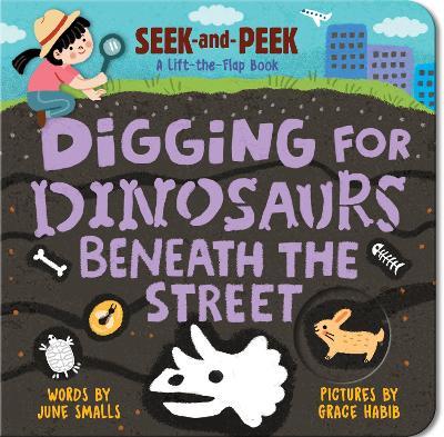 Digging for Dinosaurs: Beneath the Street - June Smalls - cover