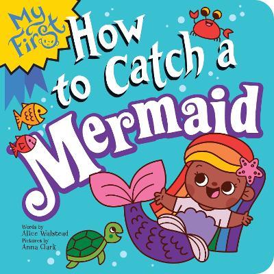 My First How to Catch a Mermaid - Alice Walstead - cover