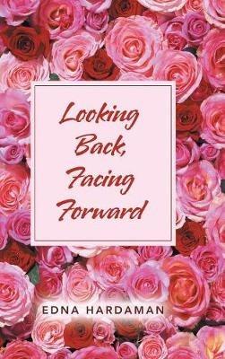 Looking Back, Facing Forward - Edna Hardaman - cover