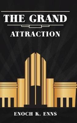 The Grand Attraction - Enoch K Enns - cover