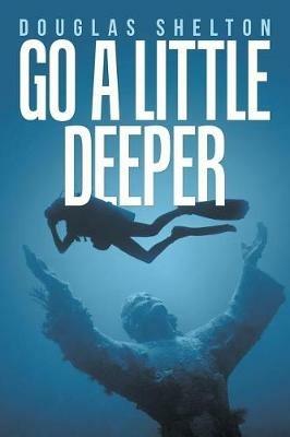 Go a Little Deeper - Douglas Shelton - cover