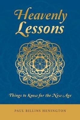 Heavenly Lessons: Things to Know for the New Age - Paul Billins Henington - cover