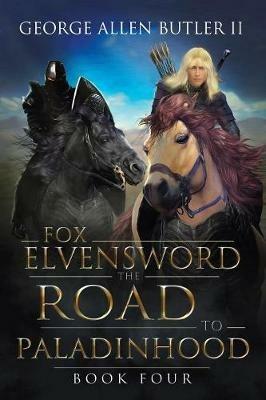 Fox Elvensword the Road to Paladinhood: Book Four - George Allen Butler - cover