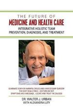 The Future of Medicine and Health Care: Integrative Holistic Team Prevention, Diagnosis, and Treatment