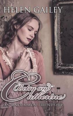Betsy and Catherine: An Uncommon Friendship - Helen Gailey - cover