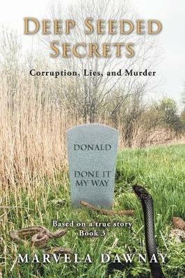 Deep Seeded Secrets: Corruption, Lies, and Murder, Book 3 - Marvela Dawnay - cover