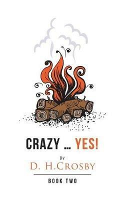 Crazy ... Yes!: Book Two - D H Crosby - cover