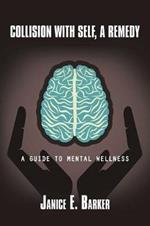 Collision with Self, a Remedy: A Guide to Mental Wellness