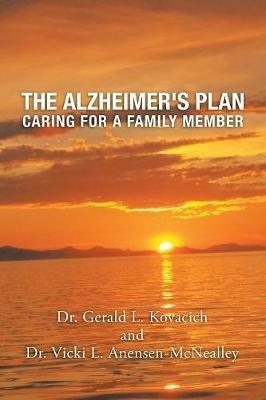 The Alzheimer's Plan: Caring for a Family Member - Dr Gerald Kovacich,Vicki Anensen-McNealley - cover