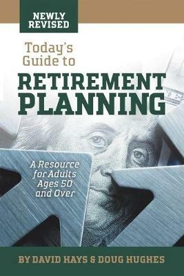 Today's Guide to Retirement Planning: A Resource for Adults Ages 50 and Over - David Hays,Doug Hughes - cover