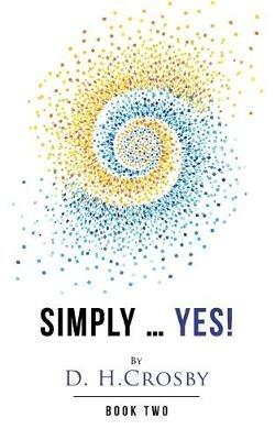 Simply ... Yes!: Book Two - D H Crosby - cover