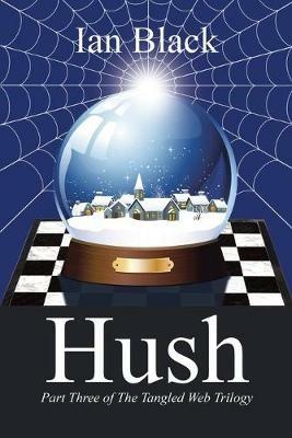 Hush: Part Three of the Tangled Web Trilogy - Ian Black - cover