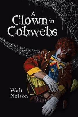A Clown in Cobwebs - Walt Nelson - cover