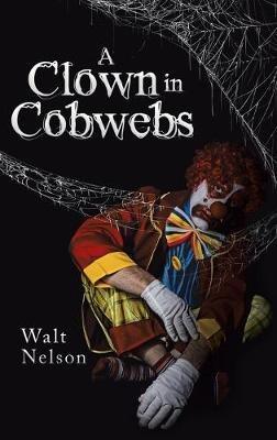 A Clown in Cobwebs - Walt Nelson - cover
