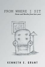 From Where I Sit: Poems and Sketches from Later Years