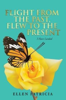 Flight from the Past, Flew to the Present: I Have Landed - Ellen Patricia - cover