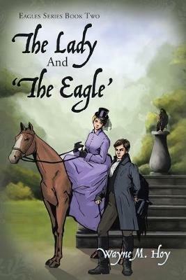 The Lady and 'The Eagle': Eagles Series Book Two - Wayne M Hoy - cover