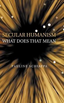 Secular Humanism What Does That Mean - Pauline Schiappa - cover