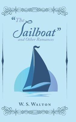 "The Sailboat" and Other Romances - W S Walton - cover