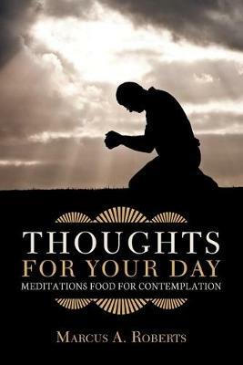 Thoughts for Your Day: Meditations Food for Contemplation - Marcus a Roberts - cover