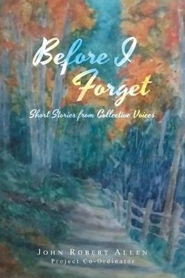 Before I Forget: Short Stories from Collective Voices - John Robert Allen - cover