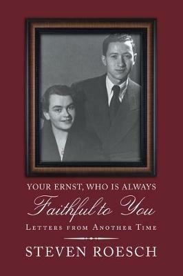 Your Ernst, Who Is Always Faithful to You: Letters from Another Time - Steven Roesch - cover
