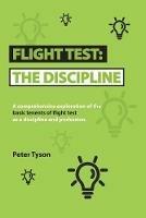 Flight Test: the Discipline: A Comprehensive Exploration of the Basic Tenets of Flight Test as a Discipline and Profession. - Peter Tyson - cover