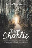 Dear Charlie: An Inspirational True Story of a Single Mother and Her Ability to Live a Productive Life with Stage Iv Cancer (Charlie).