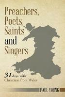 Preachers, Poets, Saints and Singers: 31 Days with Christians from Wales - Paul Young - cover