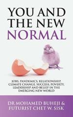 You and the New Normal: Jobs, Pandemics, Relationship, Climate Change, Success, Poverty, Leadership and Belief in the Emerging New World