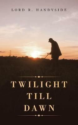 Twilight Till Dawn - Lord R Handyside - cover