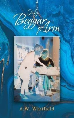 My Beggar Arm - D W Whitfield - cover
