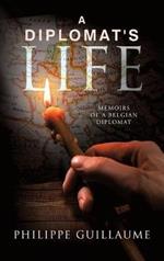 A Diplomat's Life: Memoirs of a Belgian Diplomat