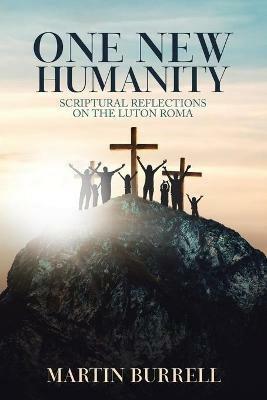 One New Humanity: Scriptural Reflections on the Luton Roma - Martin Burrell - cover
