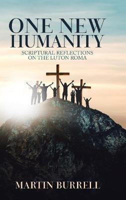 One New Humanity: Scriptural Reflections on the Luton Roma - Martin Burrell - cover