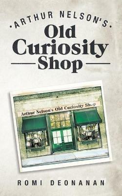 Arthur Nelson's Old Curiosity Shop - Romi Deonanan - cover