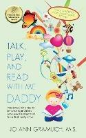 Talk, Play, and Read with Me Daddy: Interactive Activities to Enhance Your Child's Language Development from Birth to Age Five - Jo Ann Gramlich M S - cover
